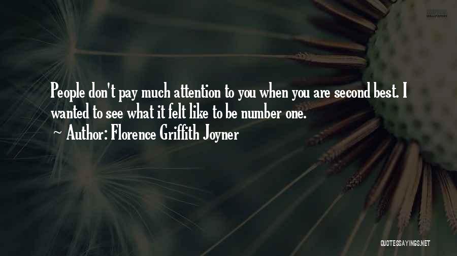 Florence Griffith Joyner Quotes: People Don't Pay Much Attention To You When You Are Second Best. I Wanted To See What It Felt Like
