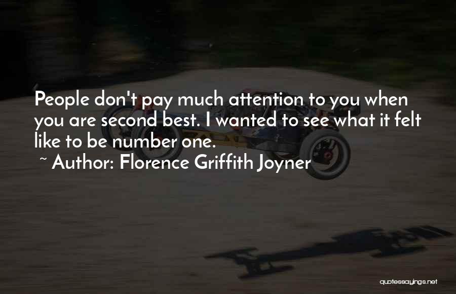 Florence Griffith Joyner Quotes: People Don't Pay Much Attention To You When You Are Second Best. I Wanted To See What It Felt Like