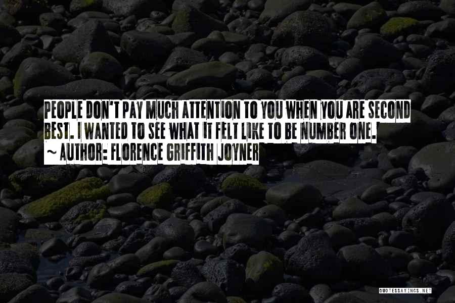 Florence Griffith Joyner Quotes: People Don't Pay Much Attention To You When You Are Second Best. I Wanted To See What It Felt Like