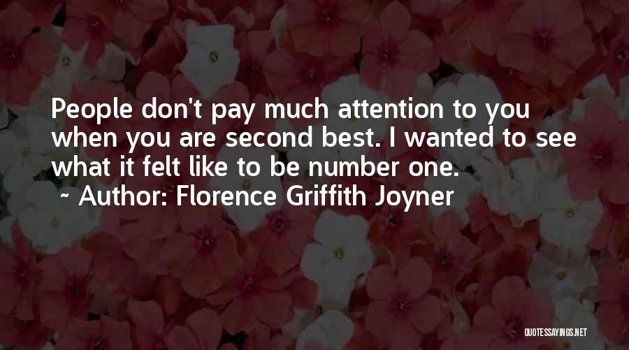 Florence Griffith Joyner Quotes: People Don't Pay Much Attention To You When You Are Second Best. I Wanted To See What It Felt Like