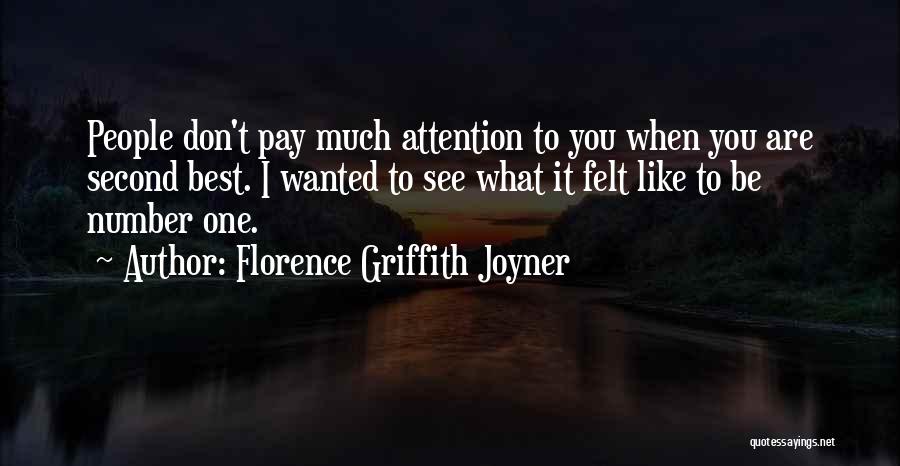 Florence Griffith Joyner Quotes: People Don't Pay Much Attention To You When You Are Second Best. I Wanted To See What It Felt Like