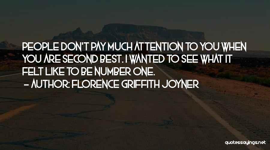 Florence Griffith Joyner Quotes: People Don't Pay Much Attention To You When You Are Second Best. I Wanted To See What It Felt Like