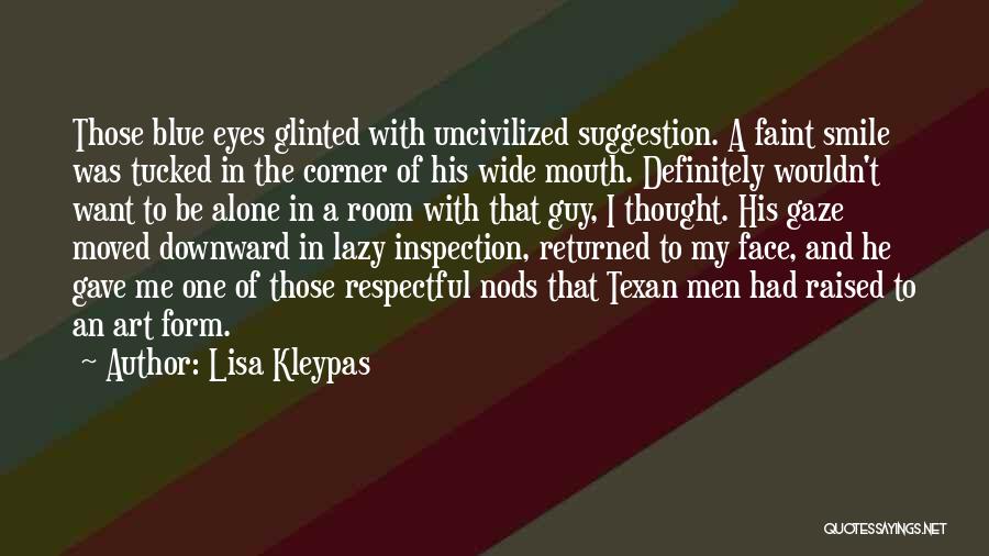 Lisa Kleypas Quotes: Those Blue Eyes Glinted With Uncivilized Suggestion. A Faint Smile Was Tucked In The Corner Of His Wide Mouth. Definitely