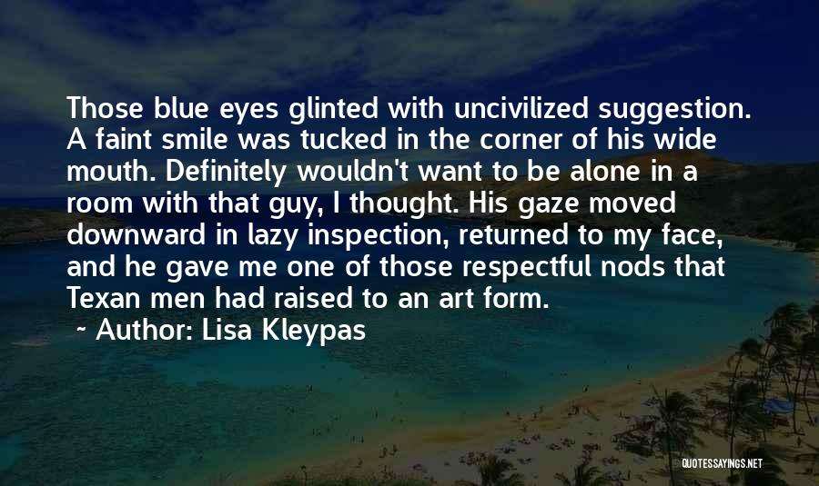 Lisa Kleypas Quotes: Those Blue Eyes Glinted With Uncivilized Suggestion. A Faint Smile Was Tucked In The Corner Of His Wide Mouth. Definitely