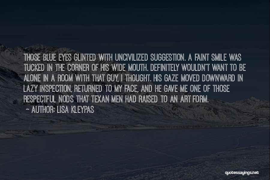 Lisa Kleypas Quotes: Those Blue Eyes Glinted With Uncivilized Suggestion. A Faint Smile Was Tucked In The Corner Of His Wide Mouth. Definitely