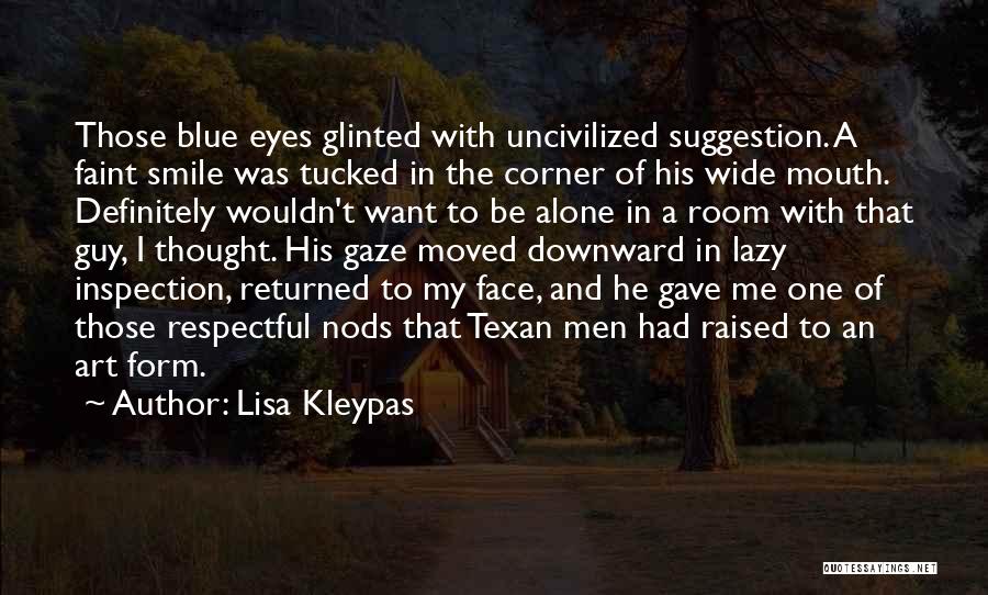 Lisa Kleypas Quotes: Those Blue Eyes Glinted With Uncivilized Suggestion. A Faint Smile Was Tucked In The Corner Of His Wide Mouth. Definitely