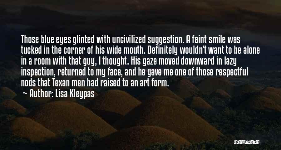 Lisa Kleypas Quotes: Those Blue Eyes Glinted With Uncivilized Suggestion. A Faint Smile Was Tucked In The Corner Of His Wide Mouth. Definitely