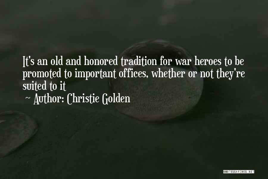 Christie Golden Quotes: It's An Old And Honored Tradition For War Heroes To Be Promoted To Important Offices, Whether Or Not They're Suited