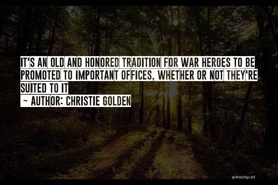 Christie Golden Quotes: It's An Old And Honored Tradition For War Heroes To Be Promoted To Important Offices, Whether Or Not They're Suited