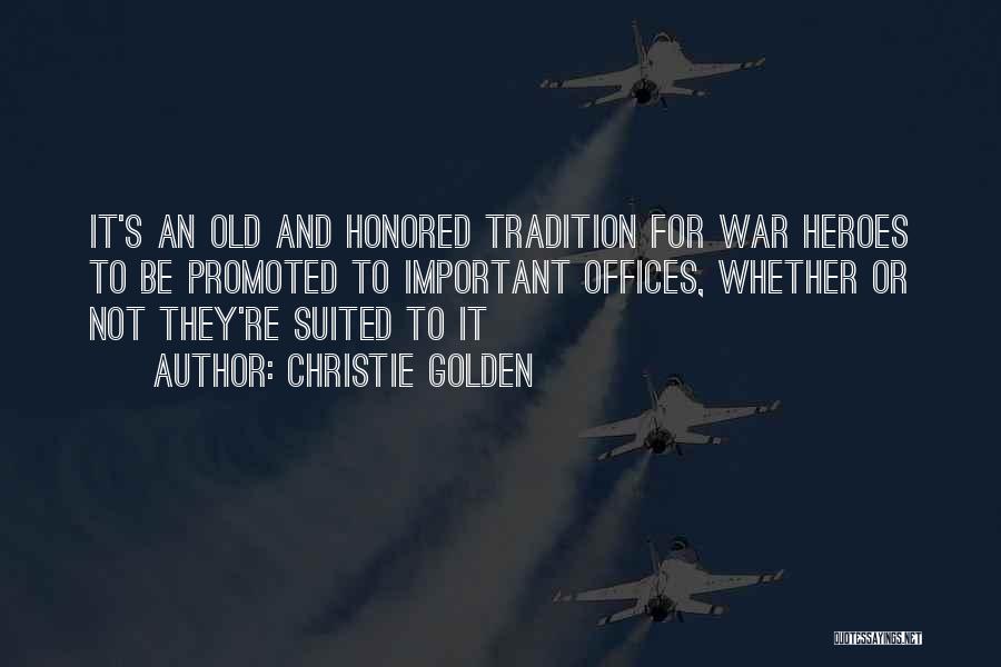 Christie Golden Quotes: It's An Old And Honored Tradition For War Heroes To Be Promoted To Important Offices, Whether Or Not They're Suited