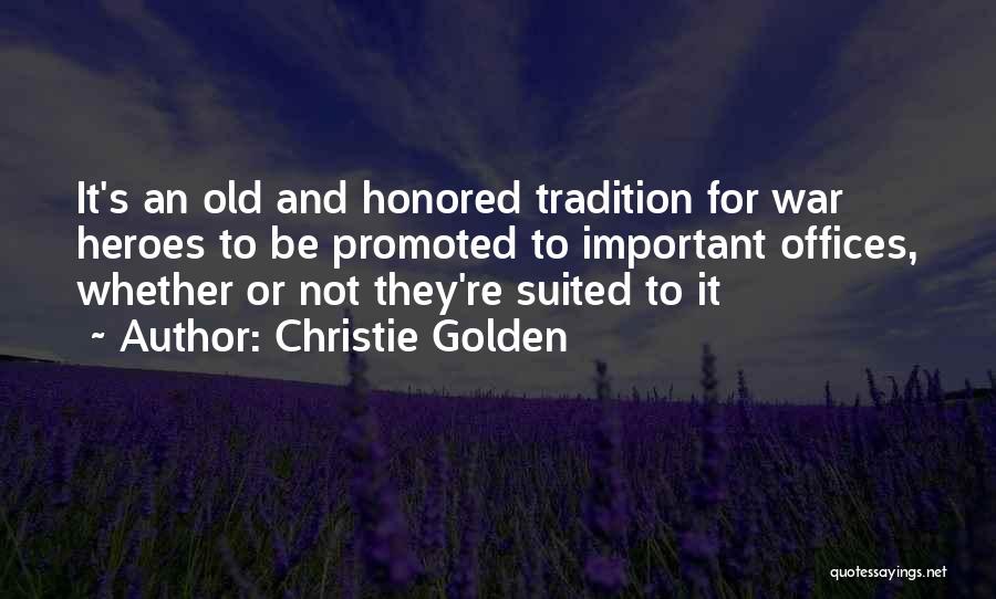 Christie Golden Quotes: It's An Old And Honored Tradition For War Heroes To Be Promoted To Important Offices, Whether Or Not They're Suited