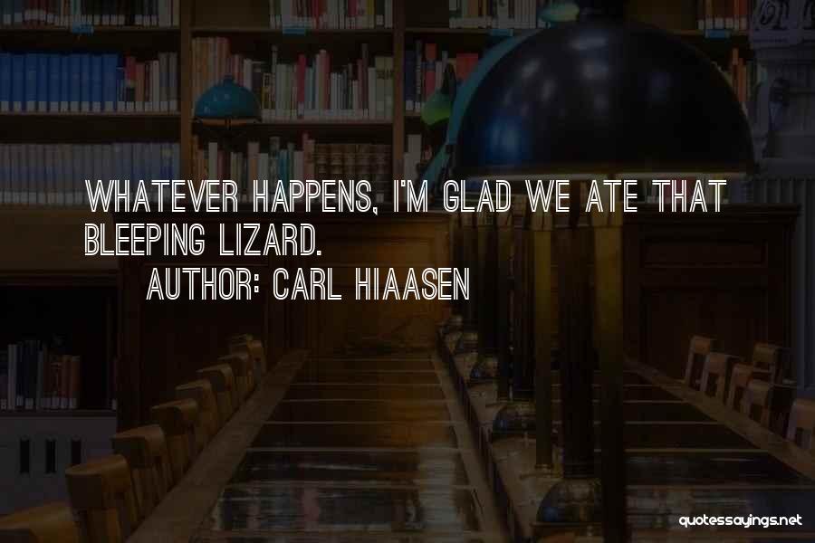 Carl Hiaasen Quotes: Whatever Happens, I'm Glad We Ate That Bleeping Lizard.