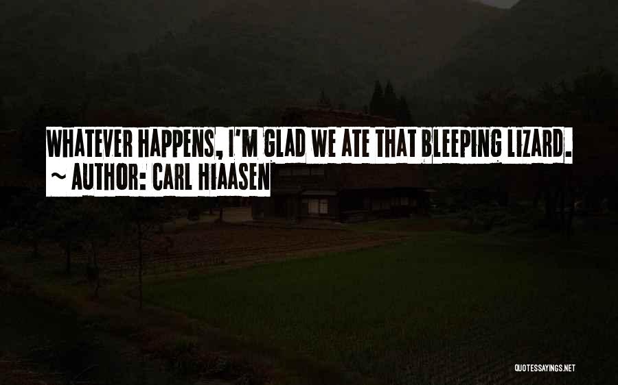 Carl Hiaasen Quotes: Whatever Happens, I'm Glad We Ate That Bleeping Lizard.