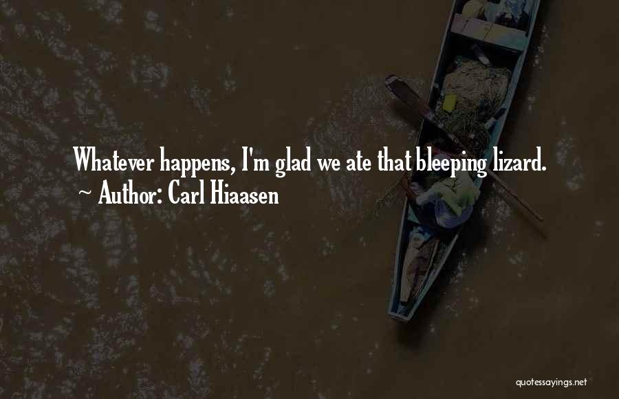 Carl Hiaasen Quotes: Whatever Happens, I'm Glad We Ate That Bleeping Lizard.