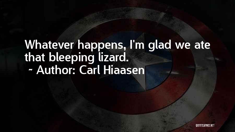 Carl Hiaasen Quotes: Whatever Happens, I'm Glad We Ate That Bleeping Lizard.