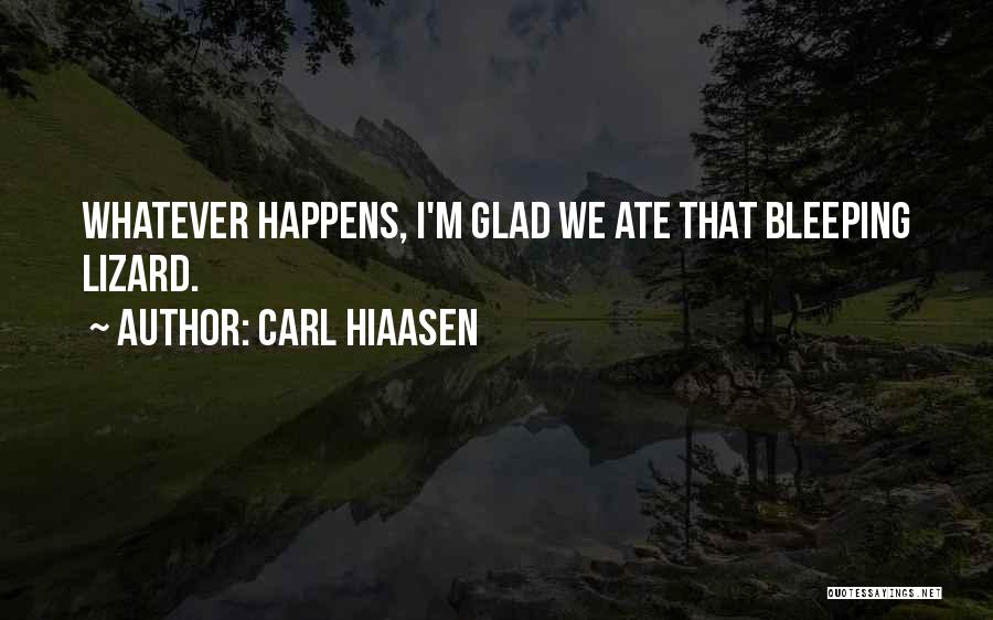 Carl Hiaasen Quotes: Whatever Happens, I'm Glad We Ate That Bleeping Lizard.