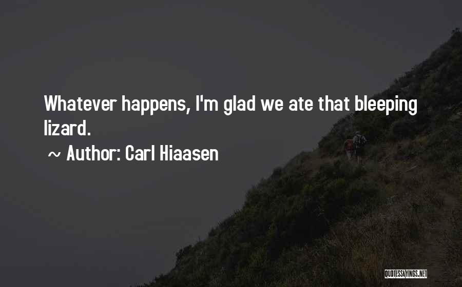 Carl Hiaasen Quotes: Whatever Happens, I'm Glad We Ate That Bleeping Lizard.