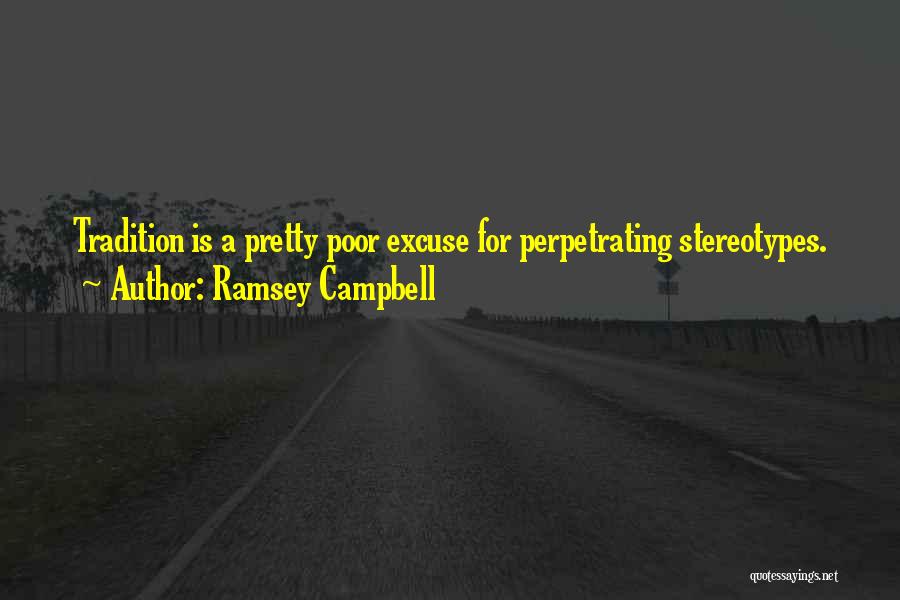 Ramsey Campbell Quotes: Tradition Is A Pretty Poor Excuse For Perpetrating Stereotypes.
