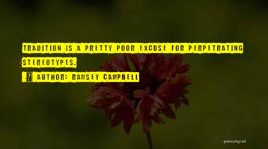 Ramsey Campbell Quotes: Tradition Is A Pretty Poor Excuse For Perpetrating Stereotypes.