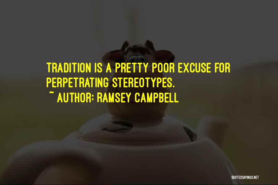 Ramsey Campbell Quotes: Tradition Is A Pretty Poor Excuse For Perpetrating Stereotypes.