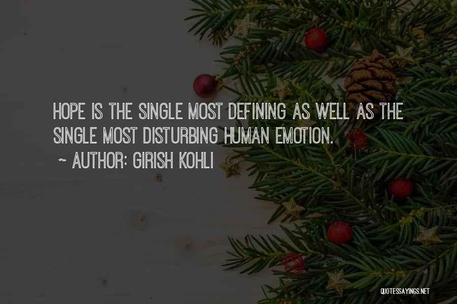 Girish Kohli Quotes: Hope Is The Single Most Defining As Well As The Single Most Disturbing Human Emotion.