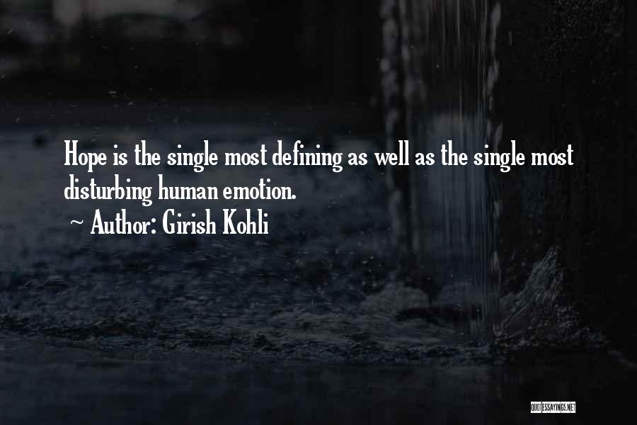 Girish Kohli Quotes: Hope Is The Single Most Defining As Well As The Single Most Disturbing Human Emotion.