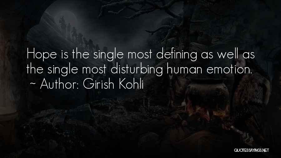 Girish Kohli Quotes: Hope Is The Single Most Defining As Well As The Single Most Disturbing Human Emotion.