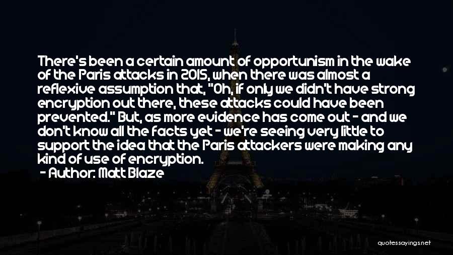 Matt Blaze Quotes: There's Been A Certain Amount Of Opportunism In The Wake Of The Paris Attacks In 2015, When There Was Almost