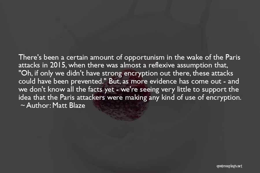 Matt Blaze Quotes: There's Been A Certain Amount Of Opportunism In The Wake Of The Paris Attacks In 2015, When There Was Almost