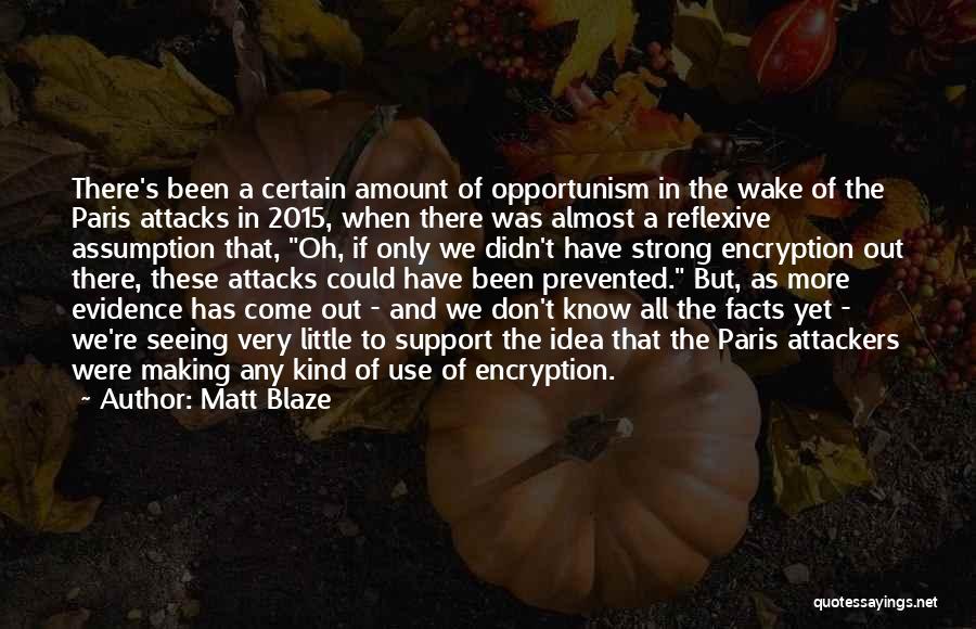 Matt Blaze Quotes: There's Been A Certain Amount Of Opportunism In The Wake Of The Paris Attacks In 2015, When There Was Almost