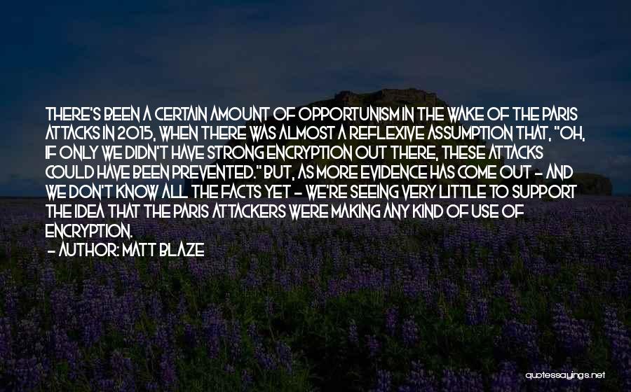 Matt Blaze Quotes: There's Been A Certain Amount Of Opportunism In The Wake Of The Paris Attacks In 2015, When There Was Almost