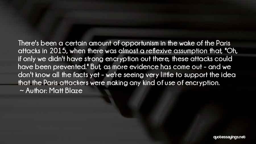 Matt Blaze Quotes: There's Been A Certain Amount Of Opportunism In The Wake Of The Paris Attacks In 2015, When There Was Almost