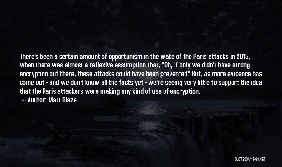 Matt Blaze Quotes: There's Been A Certain Amount Of Opportunism In The Wake Of The Paris Attacks In 2015, When There Was Almost