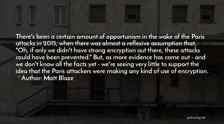 Matt Blaze Quotes: There's Been A Certain Amount Of Opportunism In The Wake Of The Paris Attacks In 2015, When There Was Almost