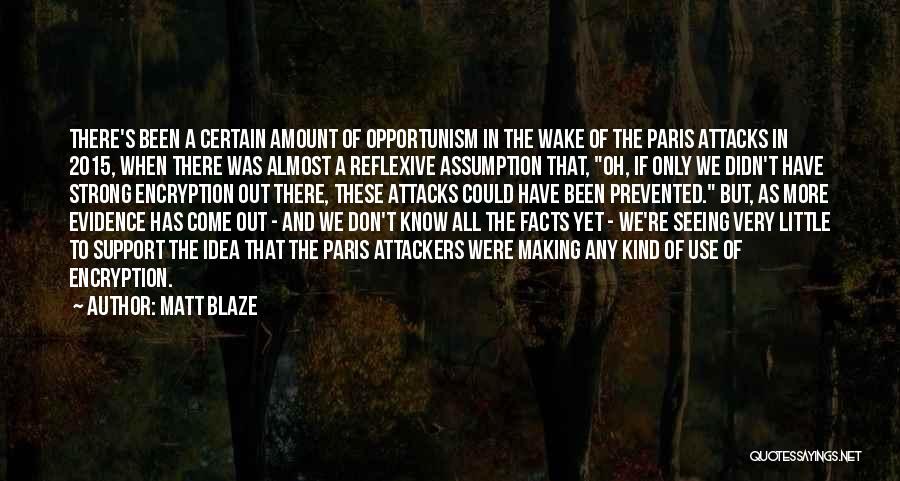 Matt Blaze Quotes: There's Been A Certain Amount Of Opportunism In The Wake Of The Paris Attacks In 2015, When There Was Almost