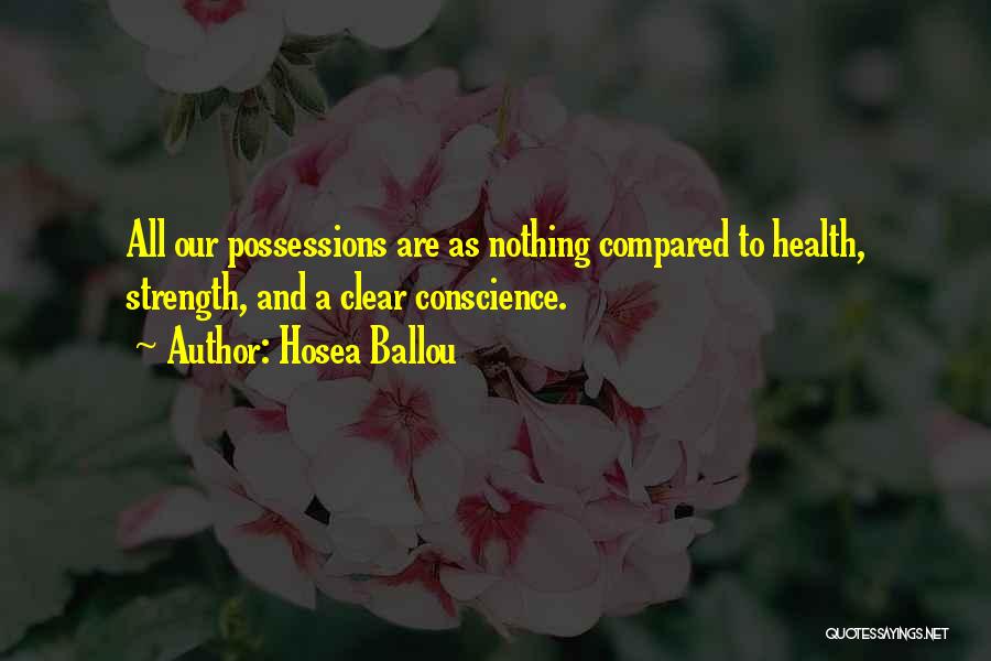 Hosea Ballou Quotes: All Our Possessions Are As Nothing Compared To Health, Strength, And A Clear Conscience.