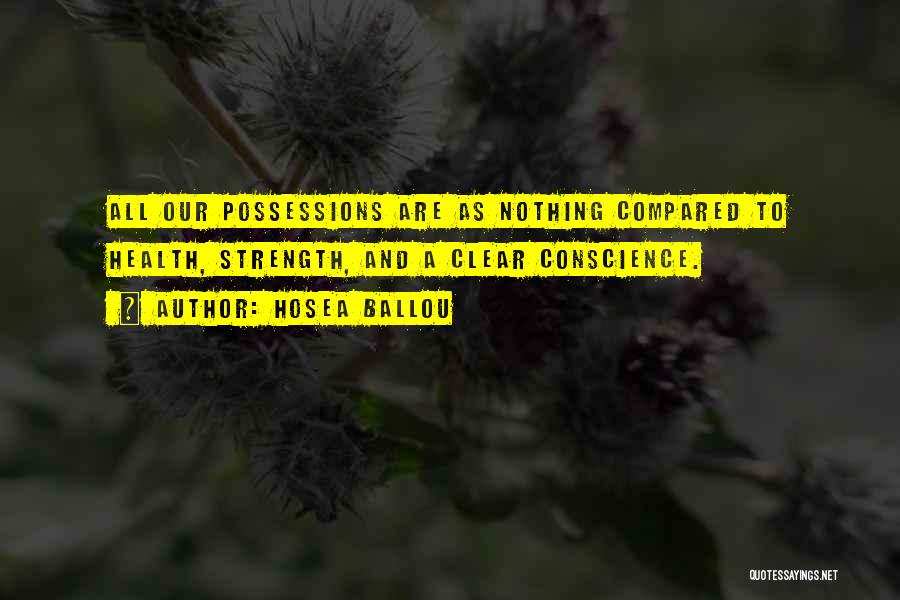 Hosea Ballou Quotes: All Our Possessions Are As Nothing Compared To Health, Strength, And A Clear Conscience.