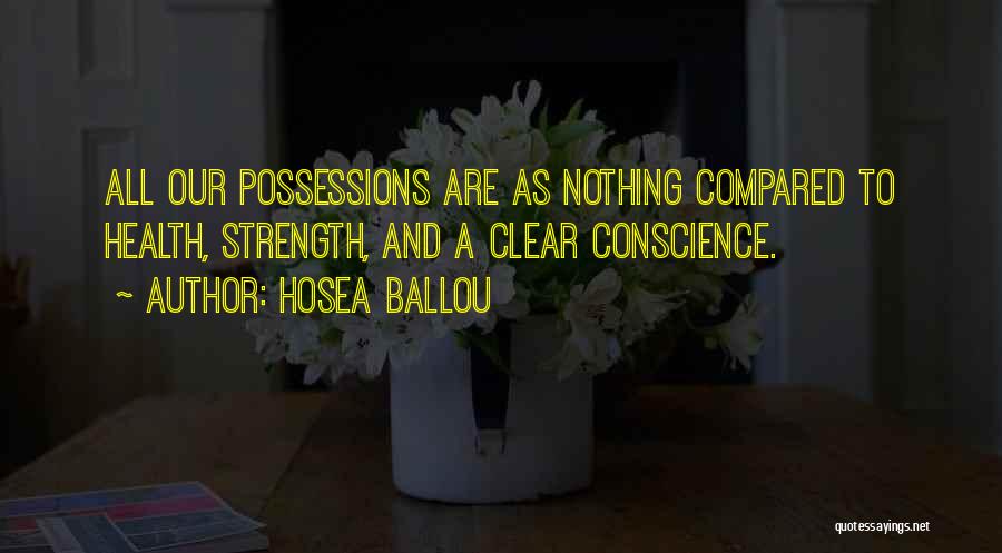 Hosea Ballou Quotes: All Our Possessions Are As Nothing Compared To Health, Strength, And A Clear Conscience.