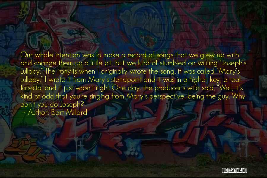 Bart Millard Quotes: Our Whole Intention Was To Make A Record Of Songs That We Grew Up With And Change Them Up A