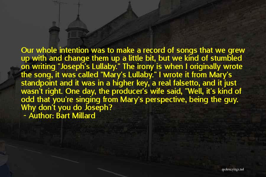 Bart Millard Quotes: Our Whole Intention Was To Make A Record Of Songs That We Grew Up With And Change Them Up A