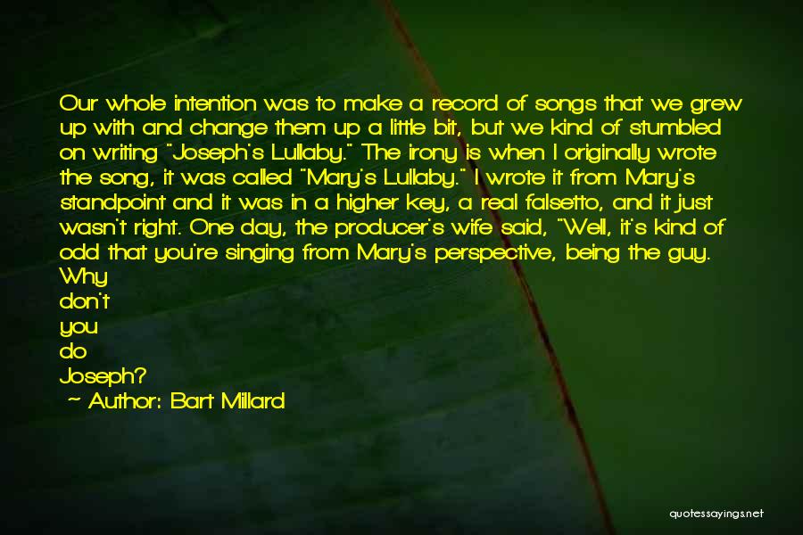 Bart Millard Quotes: Our Whole Intention Was To Make A Record Of Songs That We Grew Up With And Change Them Up A