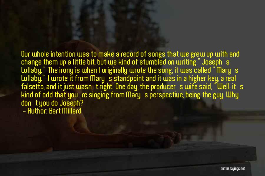 Bart Millard Quotes: Our Whole Intention Was To Make A Record Of Songs That We Grew Up With And Change Them Up A