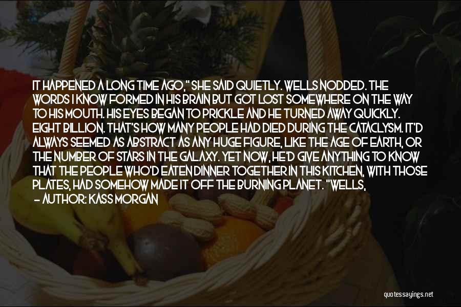 Kass Morgan Quotes: It Happened A Long Time Ago, She Said Quietly. Wells Nodded. The Words I Know Formed In His Brain But