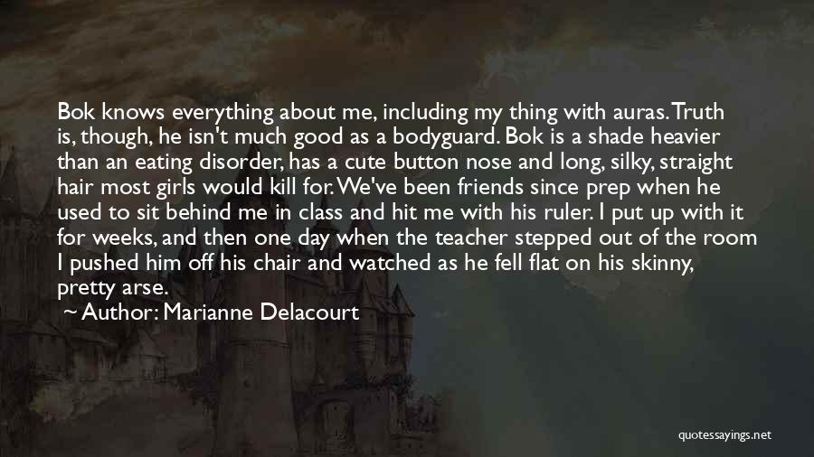 Marianne Delacourt Quotes: Bok Knows Everything About Me, Including My Thing With Auras. Truth Is, Though, He Isn't Much Good As A Bodyguard.