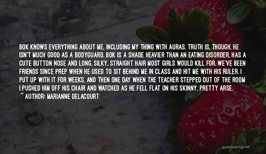 Marianne Delacourt Quotes: Bok Knows Everything About Me, Including My Thing With Auras. Truth Is, Though, He Isn't Much Good As A Bodyguard.