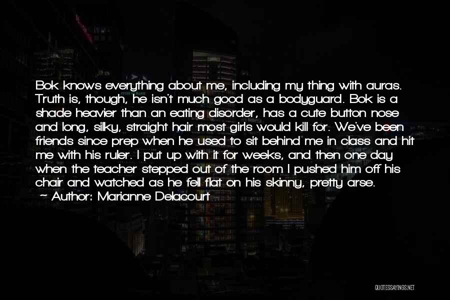 Marianne Delacourt Quotes: Bok Knows Everything About Me, Including My Thing With Auras. Truth Is, Though, He Isn't Much Good As A Bodyguard.