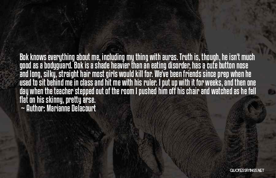 Marianne Delacourt Quotes: Bok Knows Everything About Me, Including My Thing With Auras. Truth Is, Though, He Isn't Much Good As A Bodyguard.