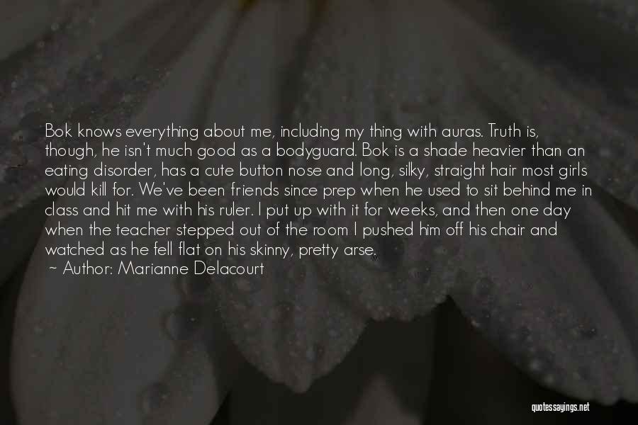 Marianne Delacourt Quotes: Bok Knows Everything About Me, Including My Thing With Auras. Truth Is, Though, He Isn't Much Good As A Bodyguard.