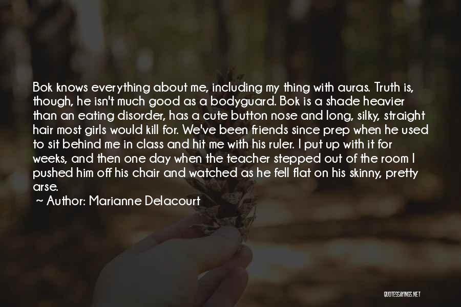 Marianne Delacourt Quotes: Bok Knows Everything About Me, Including My Thing With Auras. Truth Is, Though, He Isn't Much Good As A Bodyguard.