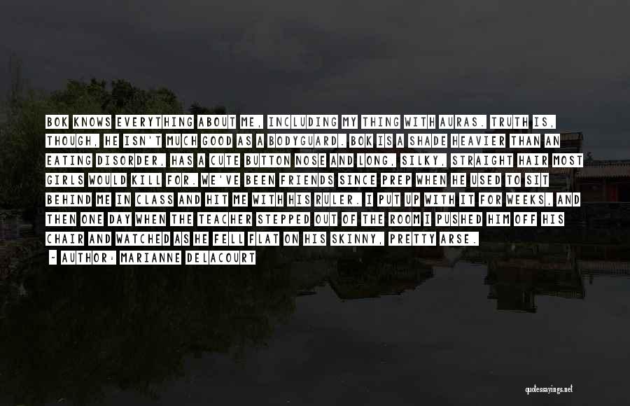 Marianne Delacourt Quotes: Bok Knows Everything About Me, Including My Thing With Auras. Truth Is, Though, He Isn't Much Good As A Bodyguard.